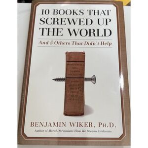 10 Books That Screwed Up the World: And 5 Others That Didn't Help - Like New